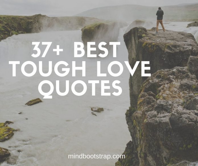 37+ Best Tough Love Quotes & Sayings