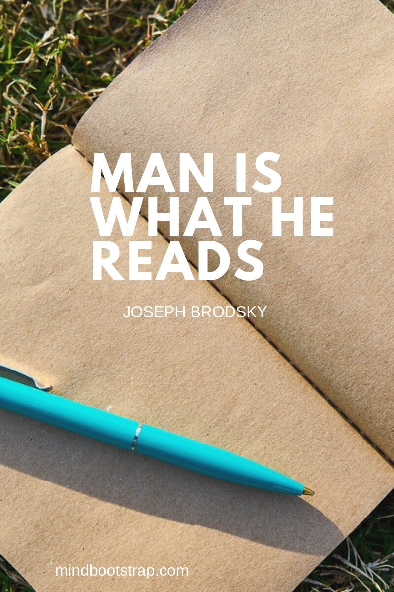 education quotes Man is what he reads. ~Joseph Brodsky